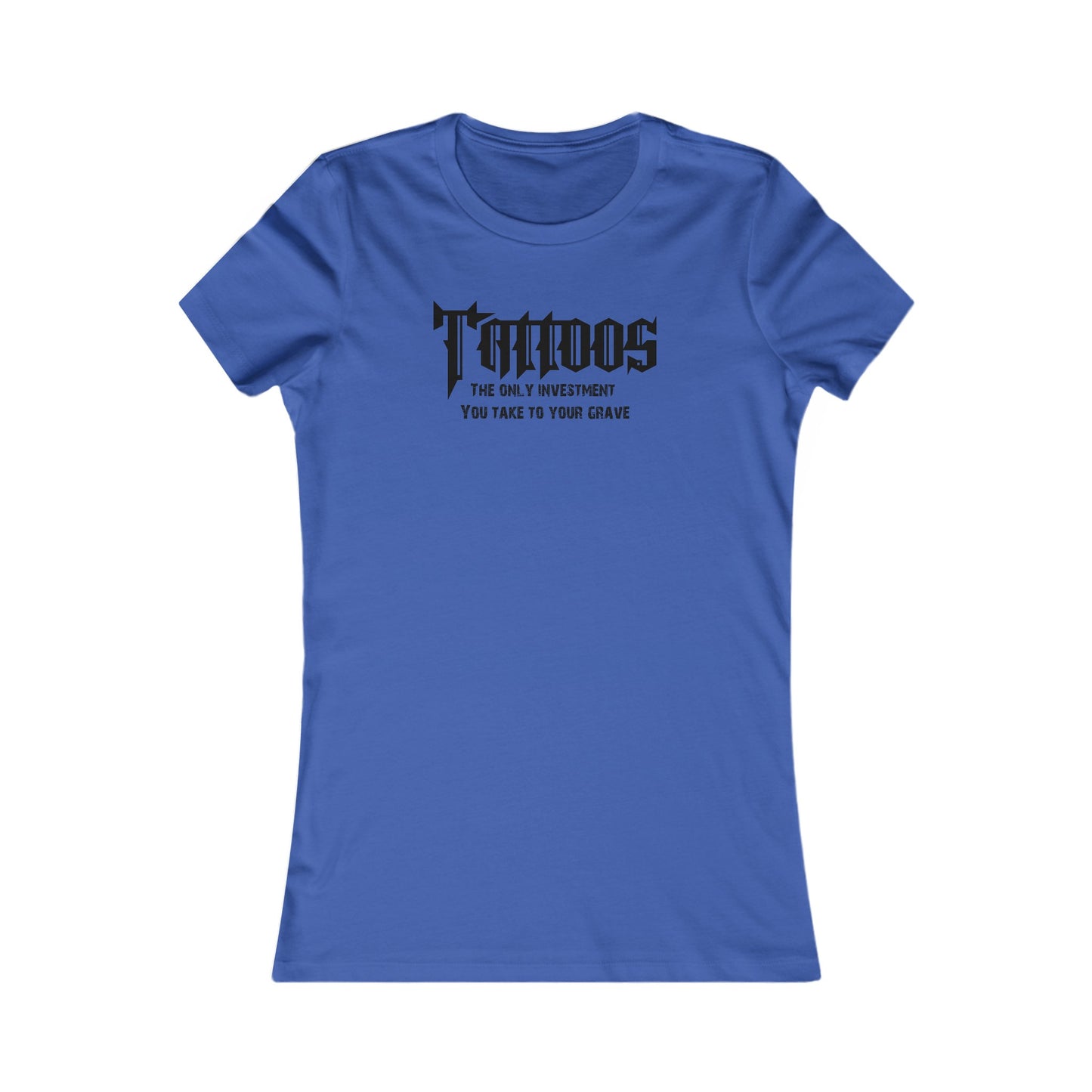 Z - Tattoos, The only investment you take to your grave - Women's tee