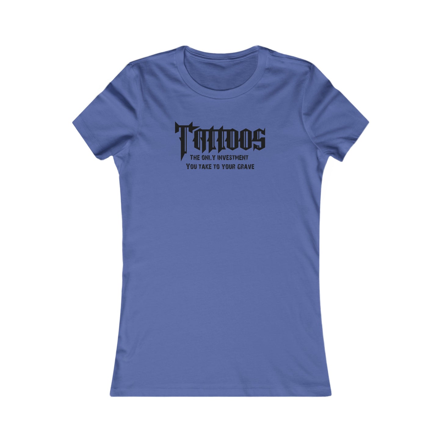 Z - Tattoos, The only investment you take to your grave - Women's tee