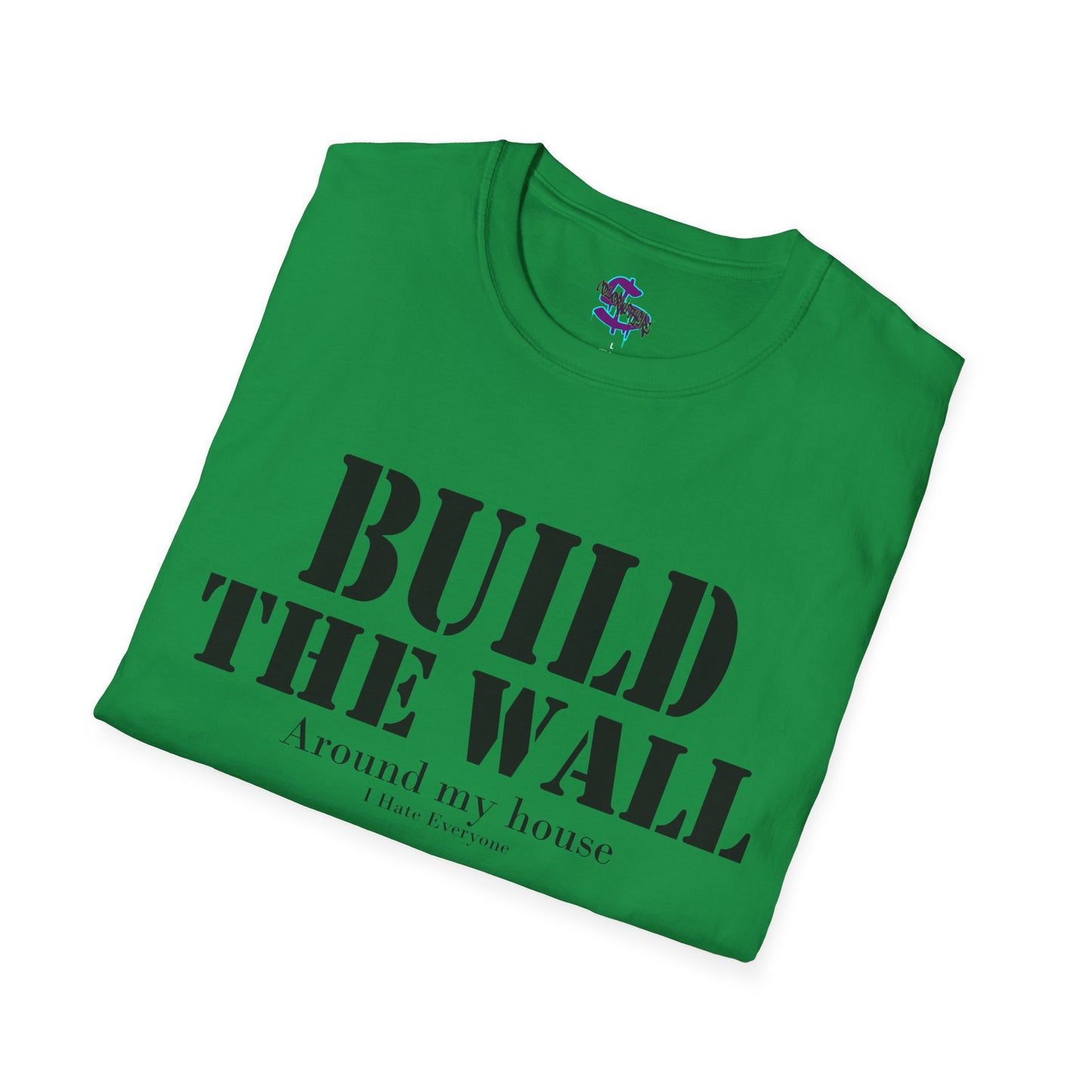 Z - Build the Wall, around my house, I hate everyone T-shirt