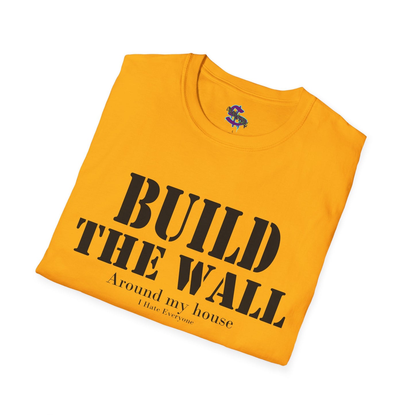 Z - Build the Wall, around my house, I hate everyone T-shirt