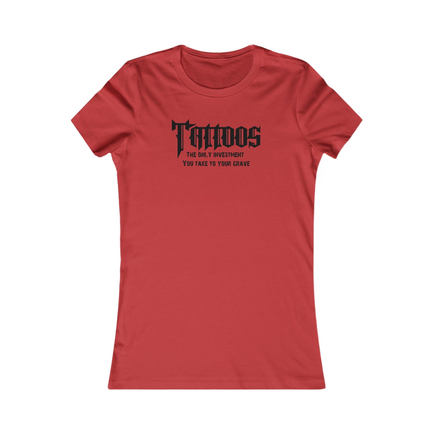 Z - Tattoos, The only investment you take to your grave - Women's tee