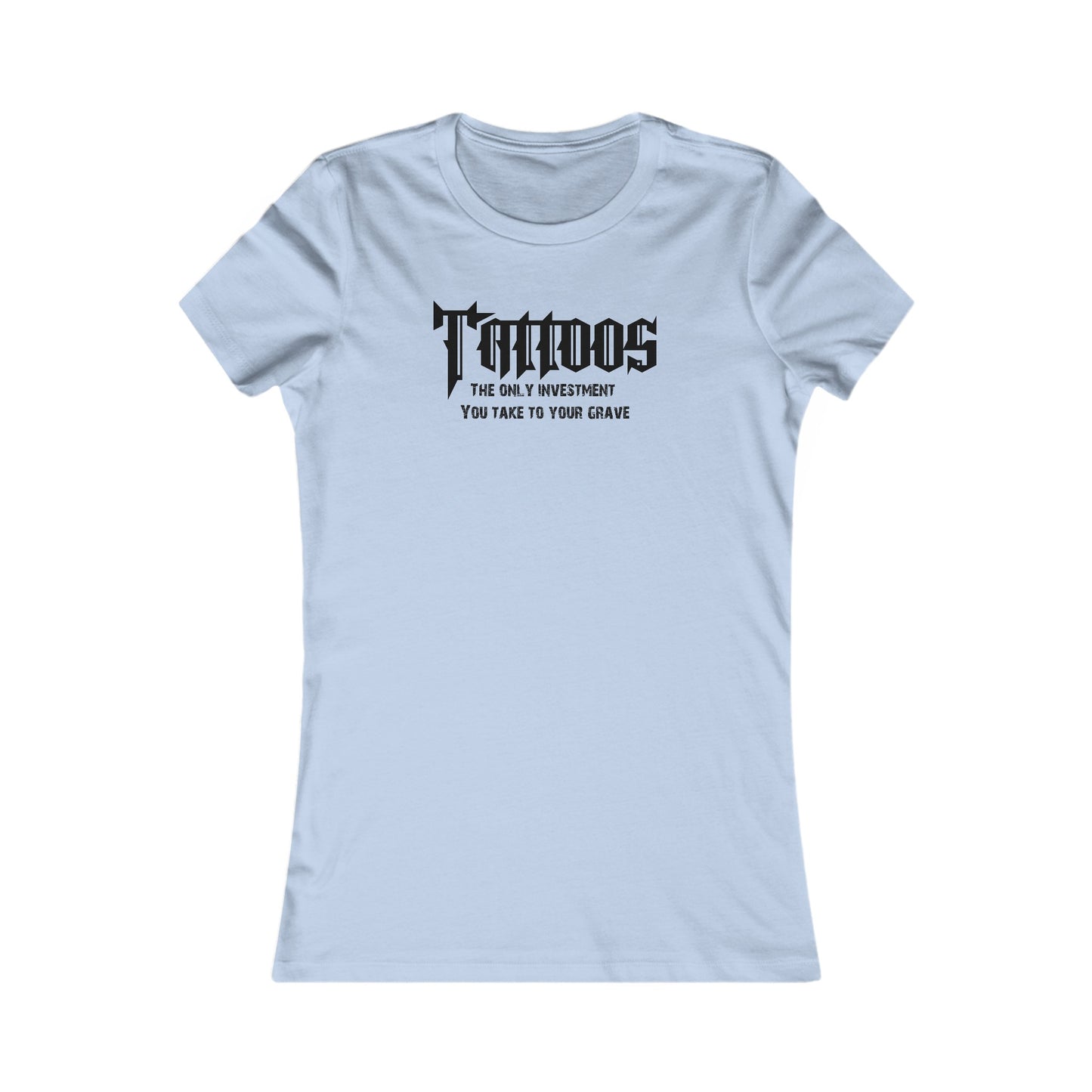 Z - Tattoos, The only investment you take to your grave - Women's tee