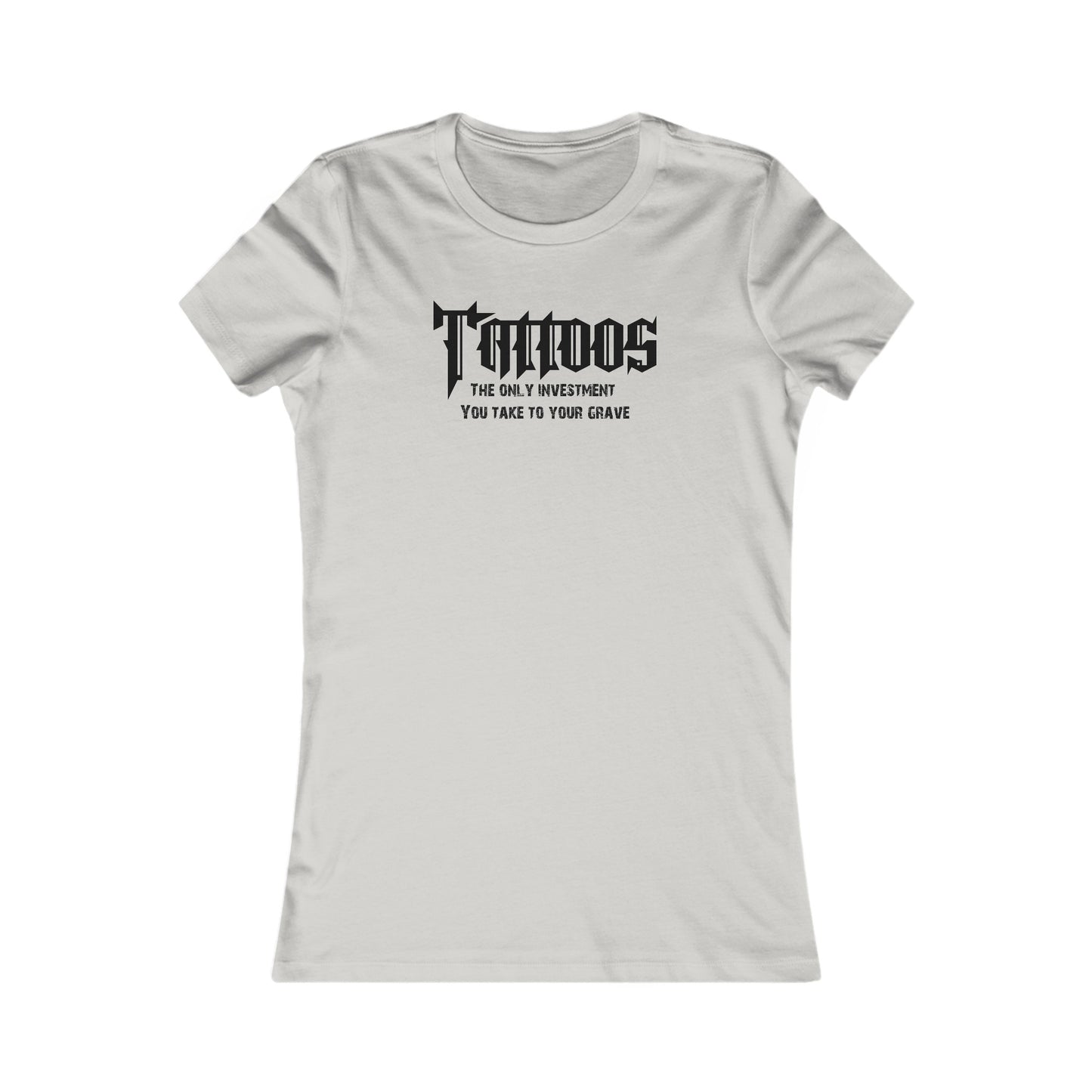 Z - Tattoos, The only investment you take to your grave - Women's tee