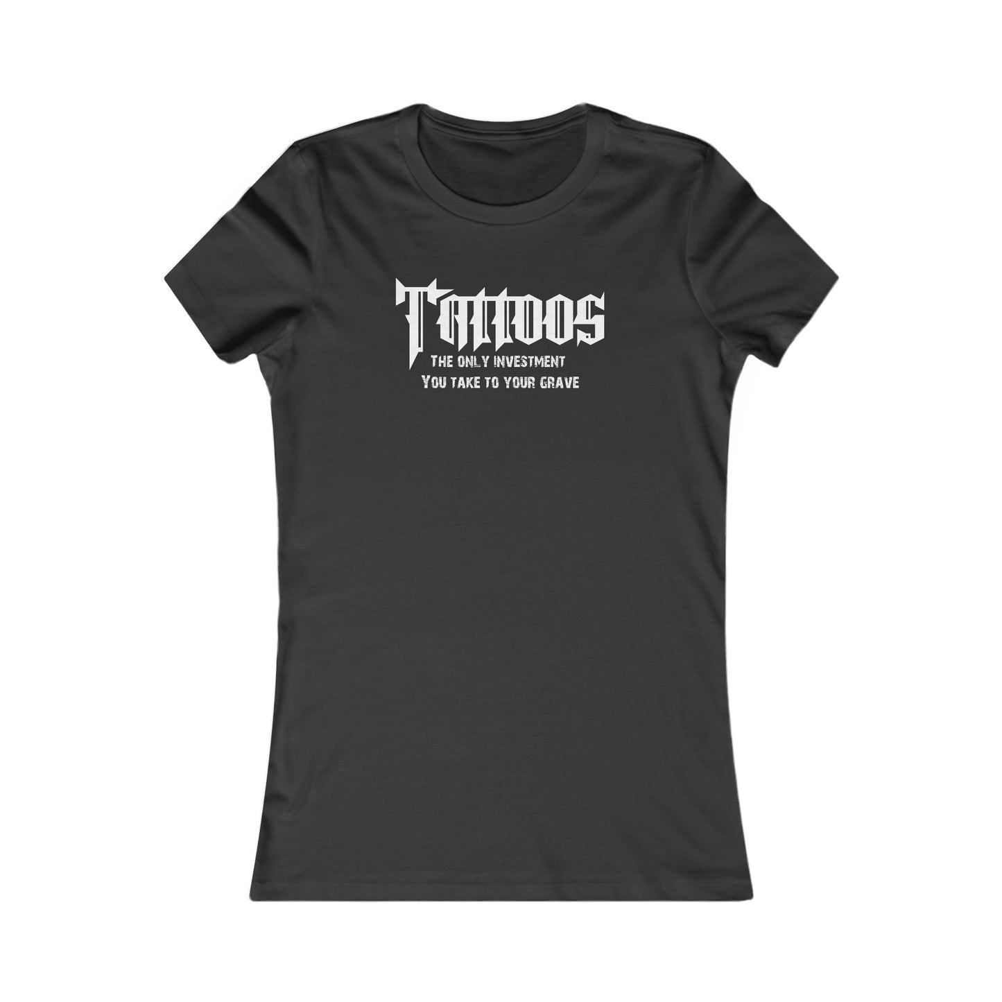 Z - Tattoos, The only investment you take to your grave - Women's tee