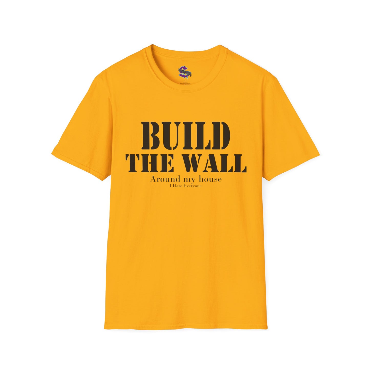 Z - Build the Wall, around my house, I hate everyone T-shirt