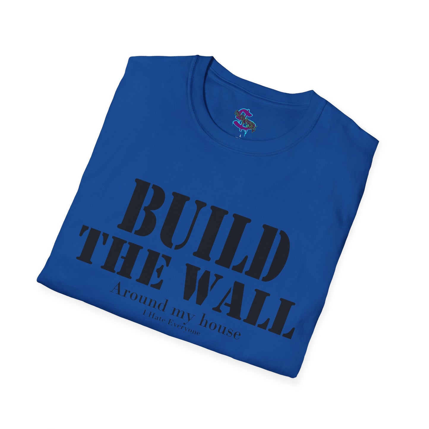 Z - Build the Wall, around my house, I hate everyone T-shirt