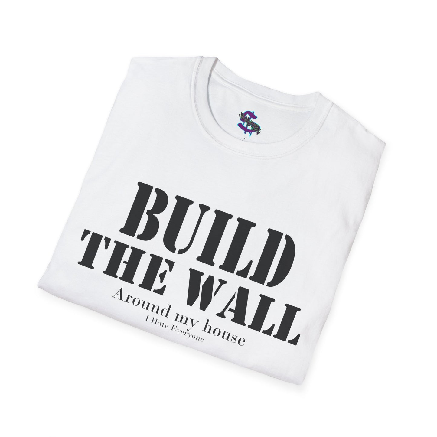 Z - Build the Wall, around my house, I hate everyone T-shirt