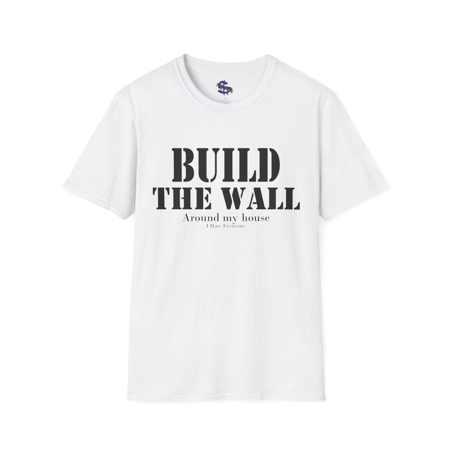 Z - Build the Wall, around my house, I hate everyone T-shirt