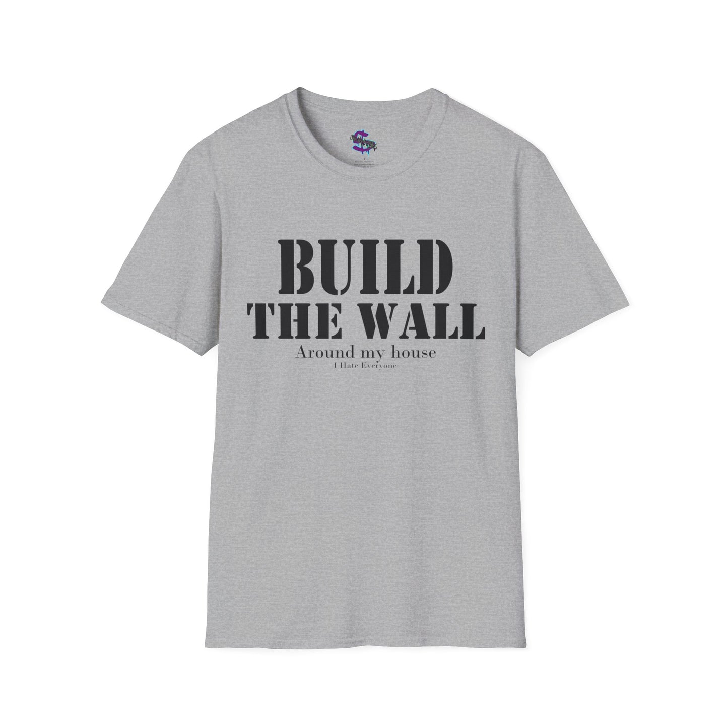 Z - Build the Wall, around my house, I hate everyone T-shirt