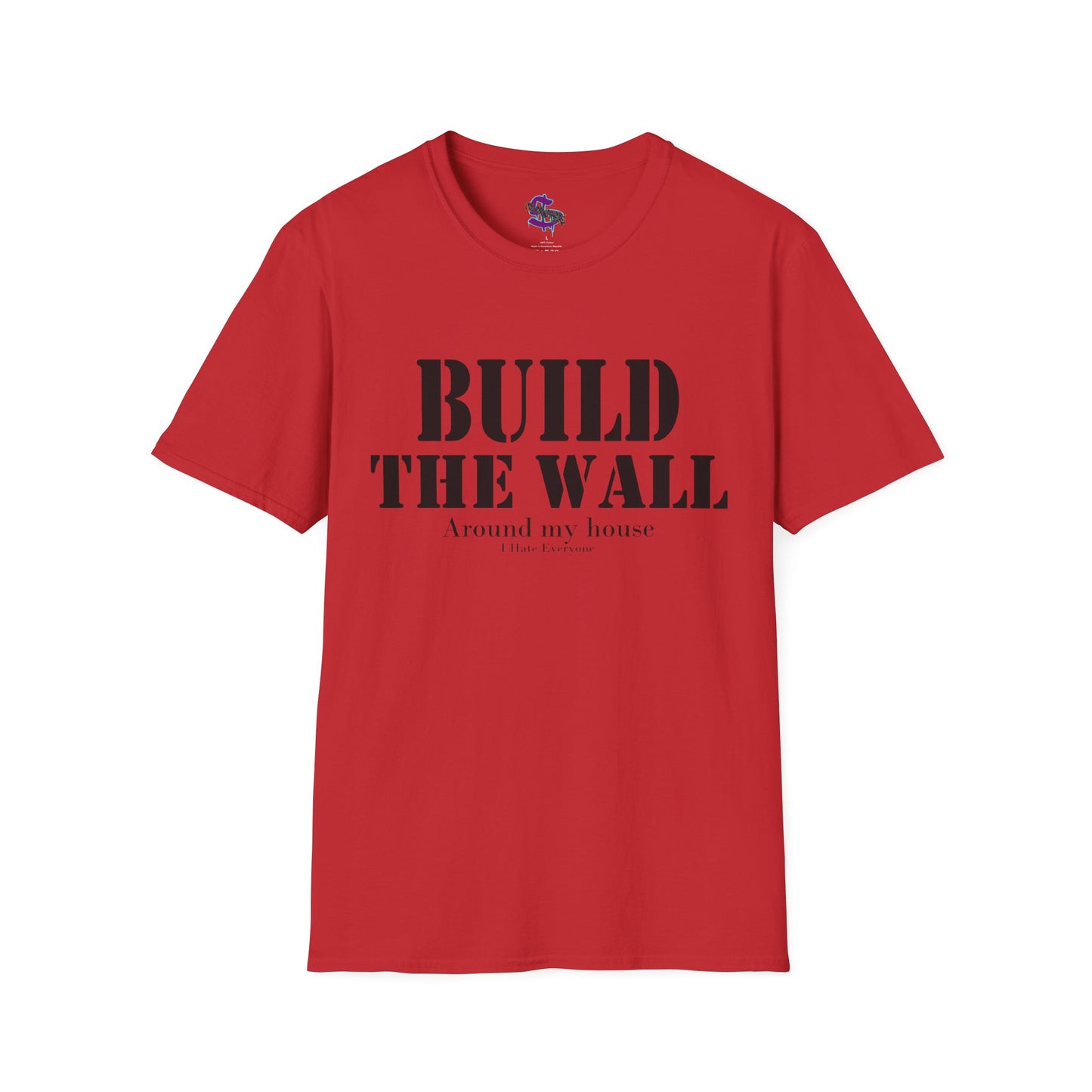 Z - Build the Wall, around my house, I hate everyone T-shirt