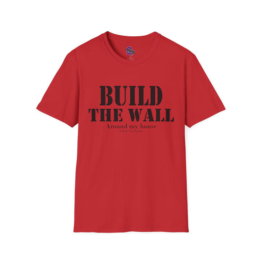 Z - Build the Wall, around my house, I hate everyone T-shirt